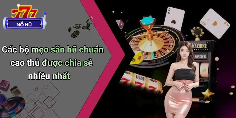 Mẹo Săn Hũ Chuẩn Cao Thủ: Bí Kíp Hạ Gục Nổ Hũ Dễ Dàng 3 Mẹo Săn Hũ Chuẩn Cao Thủ