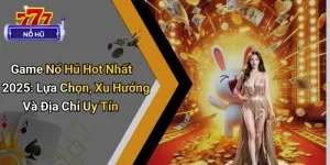 Game Nổ Hũ Hot Nhất 2025