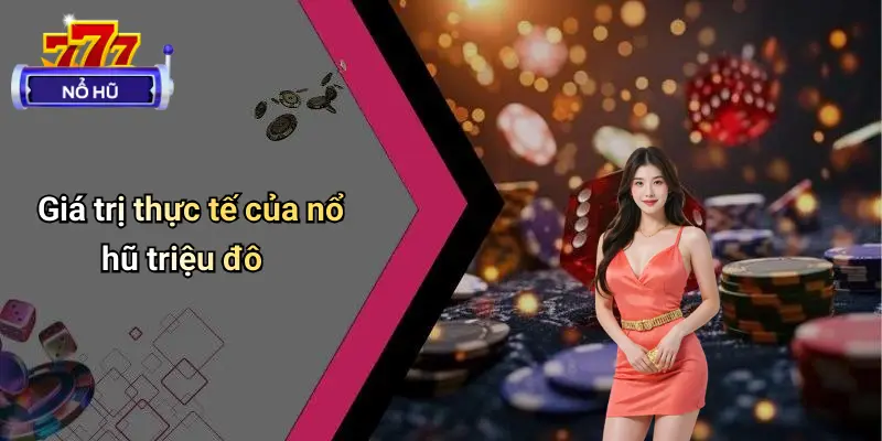 Nổ Hũ Triệu Đô – Sự Thật Hay Ảo Giác?