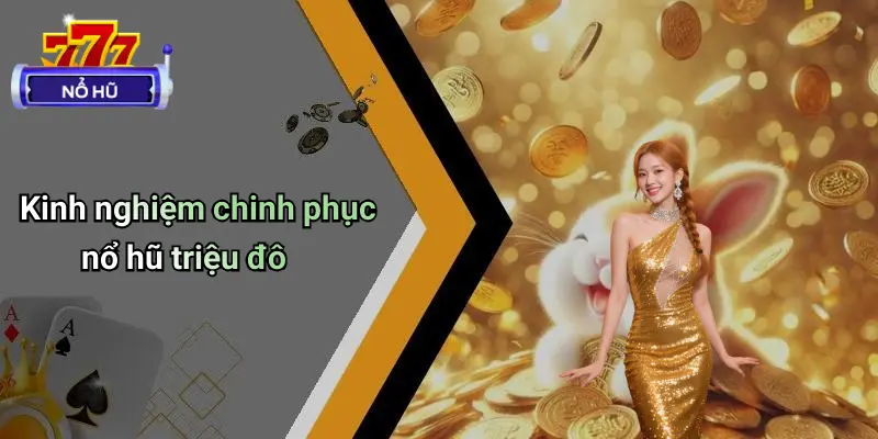 Nổ Hũ Triệu Đô – Sự Thật Hay Ảo Giác?