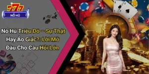 Nổ Hũ Triệu Đô – Sự Thật Hay Ảo Giác?