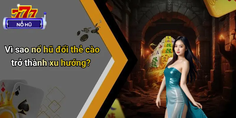 Nổ Hũ Đổi Thẻ Cào: Trải Nghiệm Giải Trí Online Nhanh Và An Toàn 4 Nổ Hũ Đổi Thẻ Cào