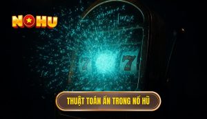 Thuật toán ẩn trong nổ hũ