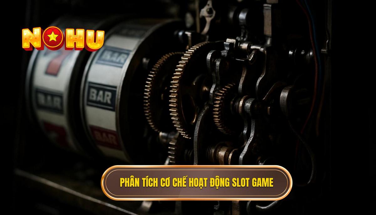 Phân Tích Chuyên Sâu Về Cơ Chế Hoạt Động Của Slot Game