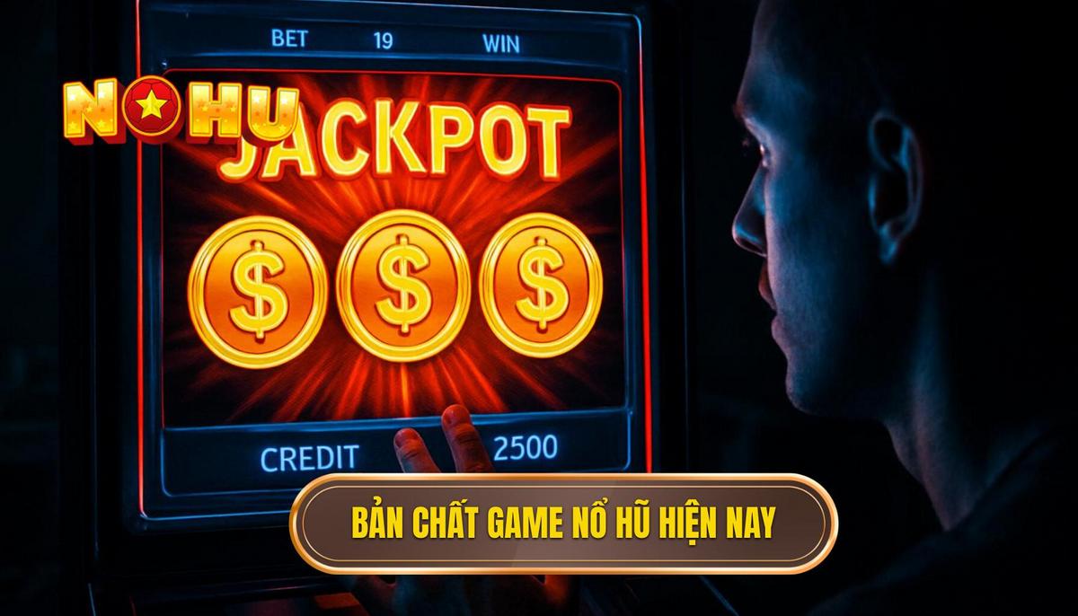 Bản chất của các dòng game nổ hũ nhiều thưởng hiện nay