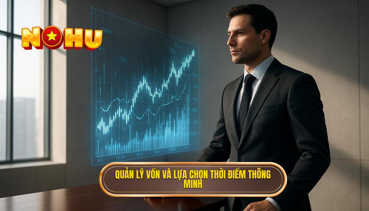 Chiến thuật quản lý vốn và lựa chọn thời điểm săn hũ thông minh