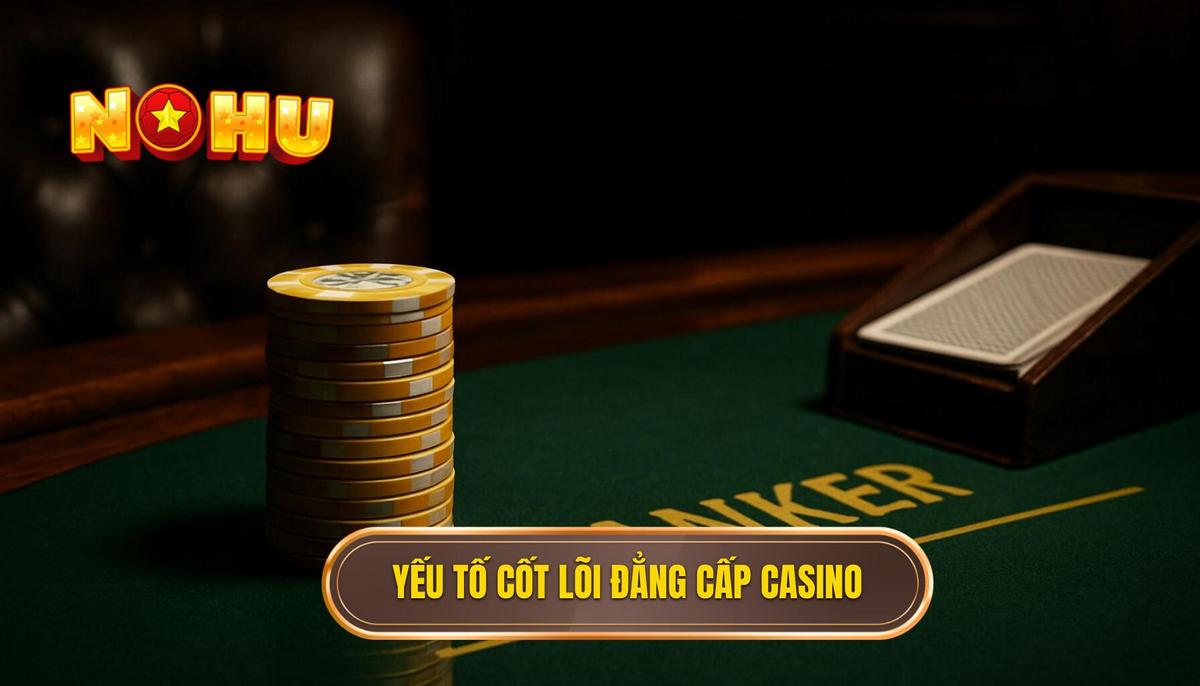Phân tích các yếu tố cốt lõi tạo nên đẳng cấp của nổ hũ phong cách casino