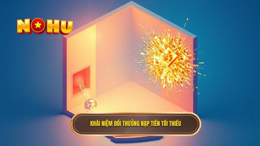 Khái niệm đổi thưởng nạp tiền tối thiểu