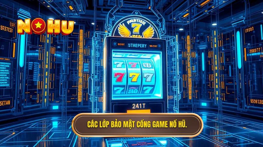 2. Các lớp bảo mật cổng game nổ hũ.
