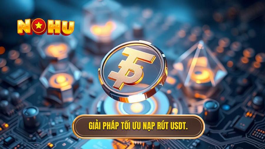 2. Giải pháp tối ưu nạp rút USDT.