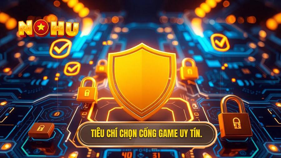 Tiêu chí chọn cổng game uy tín.