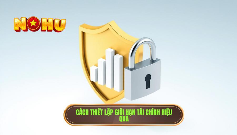 Thiết lập giới hạn tài chính nghiêm ngặt